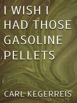 cover image of I Wish I Had Those Gasoline Pellets